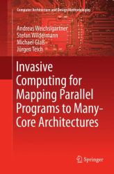 Invasive Computing for Mapping Parallel Programs to Many-Core Architectures