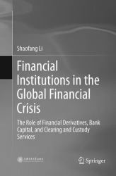 Financial Institutions in the Global Financial Crisis : The Role of Financial Derivatives, Bank Capital, and Clearing and Custody Services