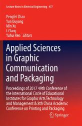 Applied Sciences in Graphic Communication and Packaging : Proceedings of 2017 49th Conference of the International Circle of Educational Institutes for Graphic Arts Technology and Management and 8th China Academic Conference on Printing and Packaging