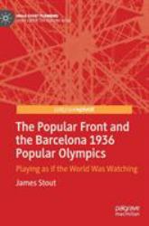 The Popular Front and the Barcelona 1936 Popular Olympics : Playing As If the World Was Watching