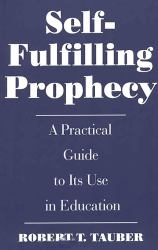 Self-Fulfilling Prophecy: A Practical Guide to Its Use in Education