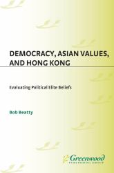 Democracy, Asian Values, and Hong Kong: Evaluating Political Elite Beliefs