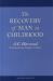 The Recovery of Man in Childhood : A Study of the Educational Work of Rudolf Steiner