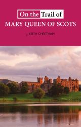 On the Trail of Mary Queen of Scots