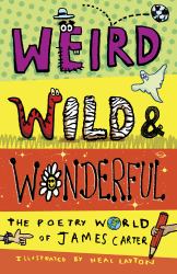 Weird, Wild and Wonderful : The Poetry World of James Carter