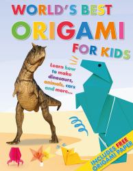 World's Best Origami for Kids : Learn How to Make Dinosaurs, Animals, Cars and More... with Origmai Paper Included!