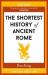 The Shortest History of Ancient Rome
