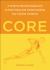 Core : A Science-Backed Approach to Exercising and Understanding Our Central Anatomy