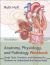 Anatomy, Physioloogy, and Pathology : Study Tools, Practices, and Exercises for Students to Understand the Human Body