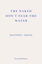 The Naked Don't Fear the Water : A Journey Through the Refugee Underground