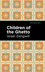 Children of the Ghetto : A Study of a Peculiar People