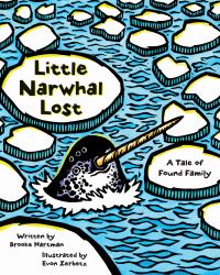Little Narwhal Lost : A Tale of Found Family