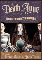 Not Death, but Love : The Strange, Supernatural Story of Elizabeth Barrett Browning