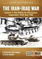 The Iran-Iraq War - Volume 1, Revised Edition : The Battle for Khuzestan, September 1980-May 1982