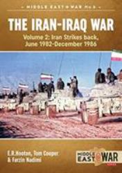 The Iran-Iraq War - Volume 2, Revised Edition : Iran Strikes Back, June 1982-December 1986