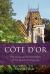 Côte D'or : The Wines and Winemakers of the Heart of Burgundy