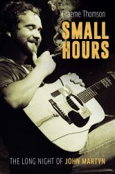 Small Hours : The Long Night of John Martyn