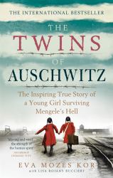 The Twins of Auschwitz : The Inspiring True Story of a Young Girl Surviving Mengele's Hell