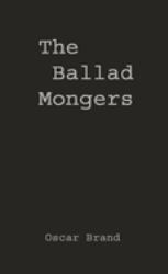 The Ballad Mongers : Rise of the Modern Folk Song
