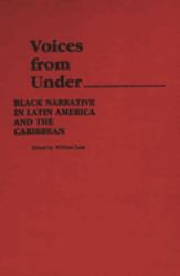 Voices from Under : Black Narrative in Latin America and the Caribbean