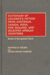 Dictionary of Children's Fiction from Australia, Canada, India, New Zealand, and Selected African Countries : Books of Recognized Merit