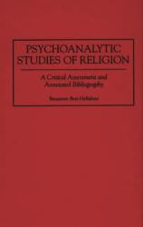 Psychoanalytic Studies of Religion : A Critical Assessment and Annotated Bibliography