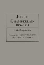 Joseph Chamberlain, 1836-1914 : A Bibliography