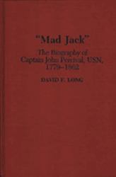 Mad Jack Vol. 136 : The Biography of Captain John Percival, USN, 1779-1862