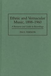 Ethnic and Vernacular Music, 1898-1960 : A Resource and Guide to Recordings