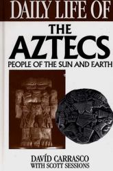 Daily Life of the Aztecs : People of the Sun and Earth