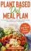Plant Based Diet Meal Plan : A 21-Day Guide for Beginners to Lose Weight, Energize Your Body and Eat Healthier with a Plant-Based Diet (with Easy Whole Foods Recipes)