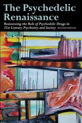 The Psychedelic Renaissance : Reassessing the Role of Psychedelic Drugs in 21st Century Psychiatry and Society: Second Edition