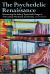 The Psychedelic Renaissance : Reassessing the Role of Psychedelic Drugs in 21st Century Psychiatry and Society: Second Edition