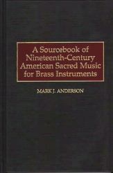 A Sourcebook of Nineteenth-Century American Sacred Music for Brass Instruments