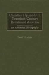 Christian Hymnody in Twentieth-Century Britain and America : An Annotated Bibliography