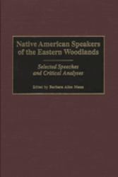 Native American Speakers of the Eastern Woodlands : Selected Speeches and Critical Analyses