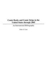 Comic Books and Comic Strips in the United States Through 2005 : An International Bibliography