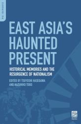 East Asia's Haunted Present : Historical Memories and the Resurgence of Nationalism