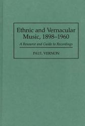 Ethnic and Vernacular Music, 1898-1960: A Resource and Guide to Recordings