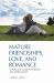 Mature Friendships, Love, and Romance : A Practical Guide to Intimacy for Older Adults