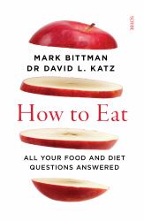 How to Eat : All Your Food and Diet Questions Answered