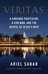 Veritas : A Harvard Professor, a con Man, and the Gospel of Jesus's Wife