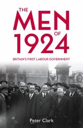 The Men Of 1924 : Britain's First Labour Government
