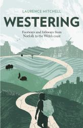 Westering : Footways and Folkways from Norfolk to the Welsh Coast