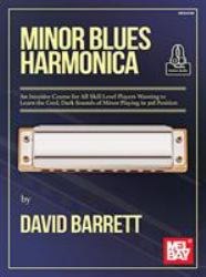 Minor Blues Harmonica : An Intuitive Course for All Skill Level Players Wanting to Learn the Cool, Dark Sounds of Minor Playing in 3rd Position