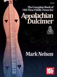 The Complete Book of Old-Time Fiddle Tunes for Appalachian Dulcimer