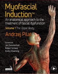 Myofascial Induction(tm) Volume 1: the Upper Body : An Anatomical Approach to the Treatment of Fascial Dysfunction