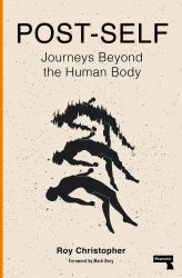 Post-Self : Journeys Beyond the Human Body