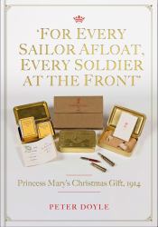 For Every Sailor Afloat, Every Soldier at the Front : Princess Mary's Christmas Gift 1914