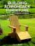 Building Adirondack Furniture : The Art, the History, and the How-To
